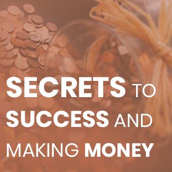 Secrets to Success and Making Money